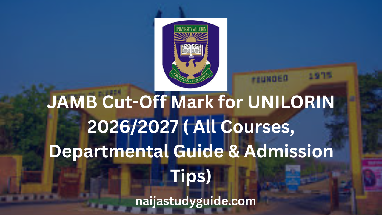 You are currently viewing JAMB Cut-Off Mark for UNILORIN 2026/2027 ( All Courses, Departmental Guide & Admission Tips)